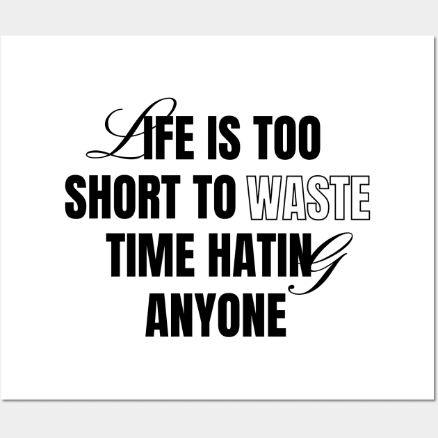 Life Is Short Don't Hate Wall Art by Tip Top Tee's